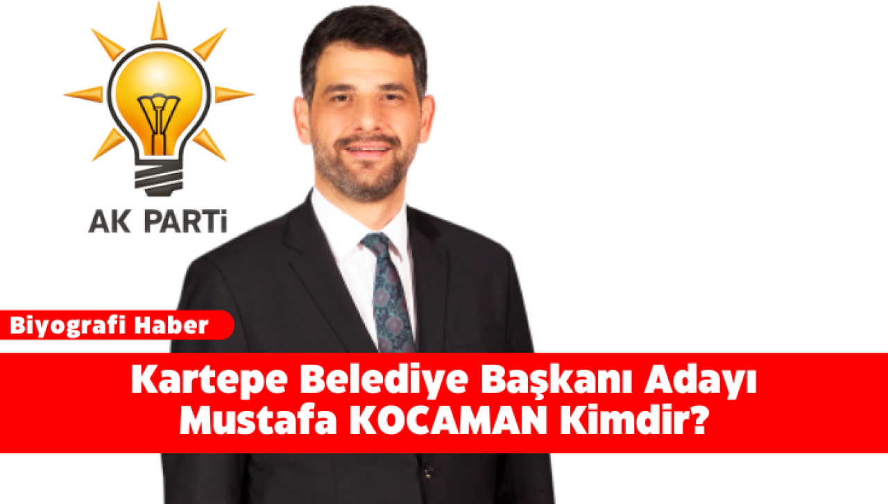 Kartepe Belediye Başkanı Adayı Mustafa KOCAMAN Kimdir?