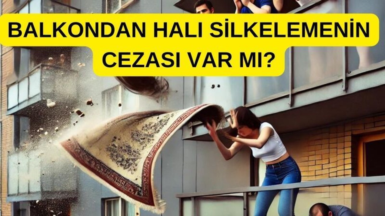 Hayat Kurtaran Bilgiler Balkondan Halı Silkelemenin Cezası Var mı?