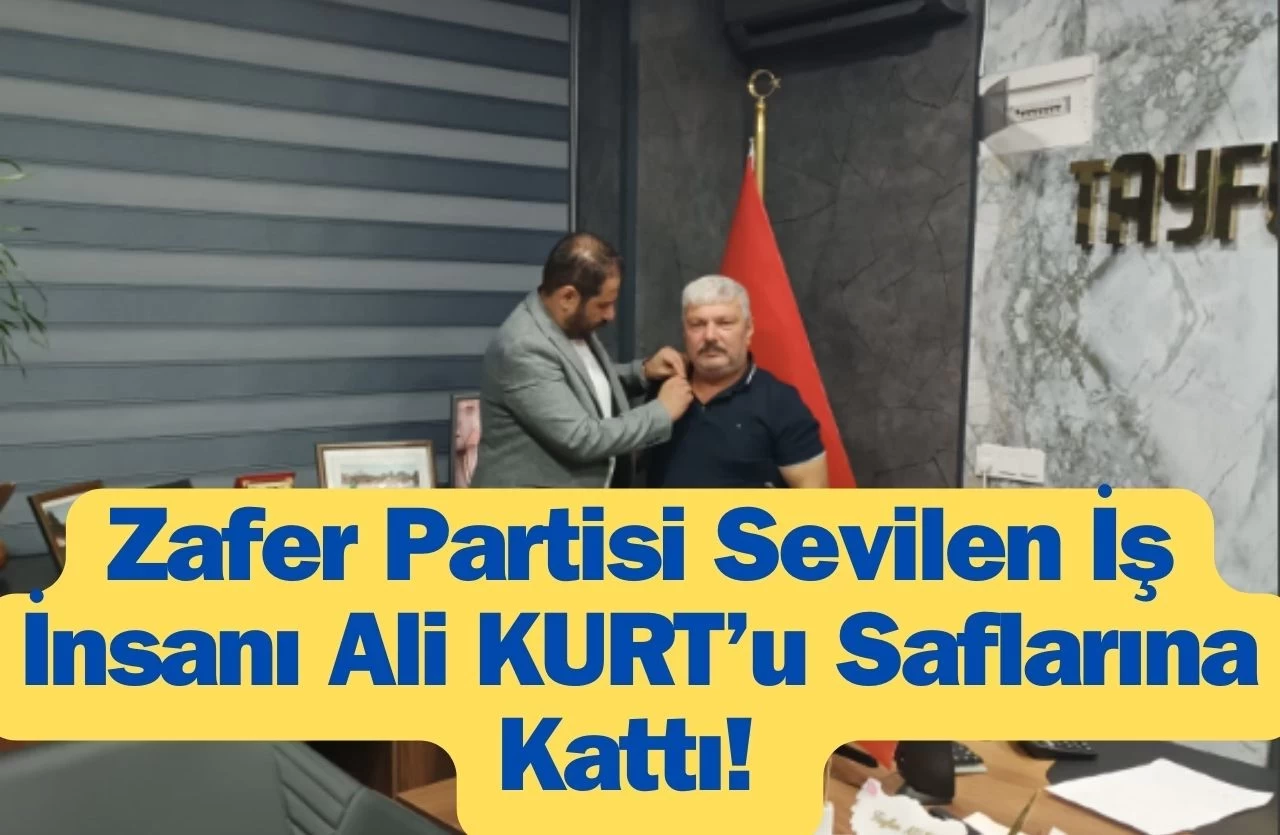 Zafer Partisi Tayfun Mermer Şirketler Grubunun Sahibi Ali Kurt'u Saflarına Kattı!