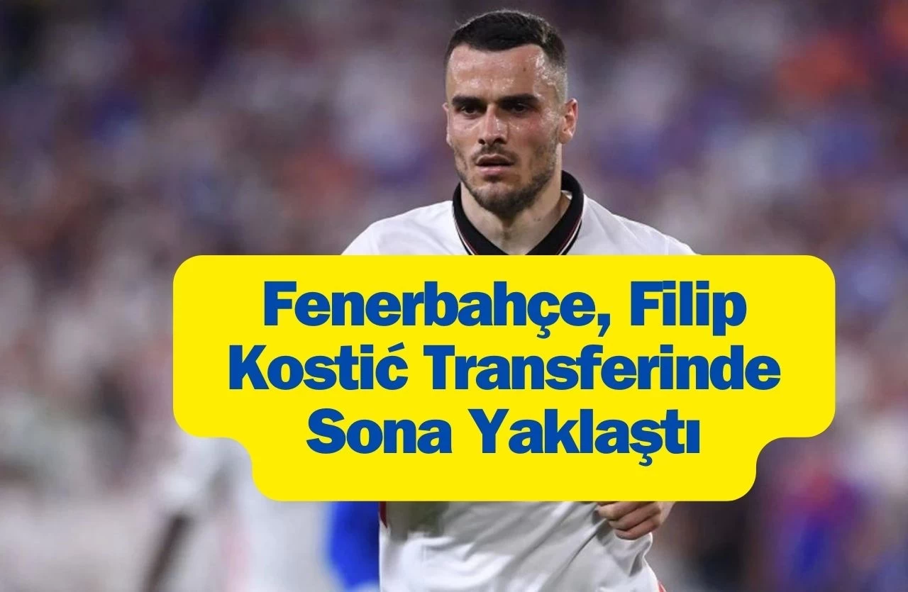 Fenerbahçe, Filip Kostić Transferinde Sona Yaklaştı