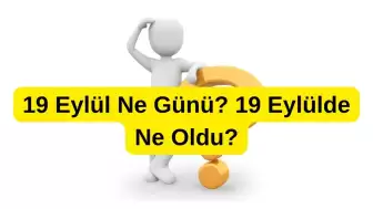 19 Eylül Ne Günü? Gaziler Günü ve Tarihte Yaşanan Önemli Olaylar