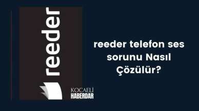 Reeder Telefon Ses Sorunu Nasıl Çözülür?