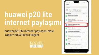 Huawei P20 Lite İnternet Paylaşımı Nasıl Yapılır? 2023 Ekstra Bilgiler