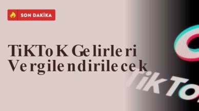 TiKToK Gelirleri Vergilendirilecek