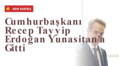 Cumhurbaşkanı Recep Tayyip Erdoğan Yunanistan'a Gitti