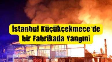 İstanbul Küçükçekmece Halı Fabrikasında Yangın!