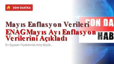 ENAG Mayıs Ayı Enflasyon Verilerini Açıkladı