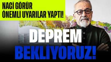 Deprem Bekliyoruz! Naci Görür Önemli Uyarılar Yaptı