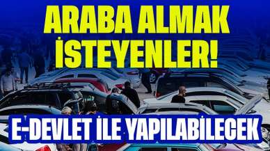 Araba Almak İsteyenler Rahatlayacak! Artık E-Devlet İle Yapılabilecek