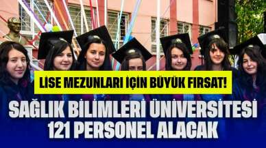 Lise Mezunları İçin Büyük Fırsat! Sağlık Bilimleri Üniversitesi 121 Personel Alacak