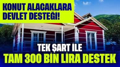 Konut Alacaklara Devlet Desteği! Tek Şart İle Tam 300 Bin TL Destek