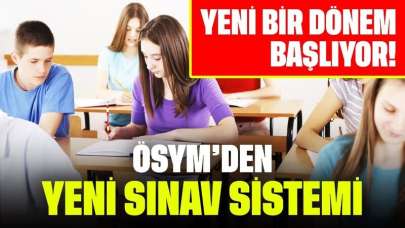 ÖSYM'den Yeni Sınav Sistemi! Yeni Bir Dönem Başlıyor