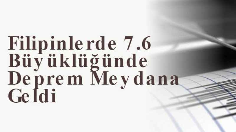 Filipinlerde 7.6 Büyüklüğünde Deprem Meydana Geldi